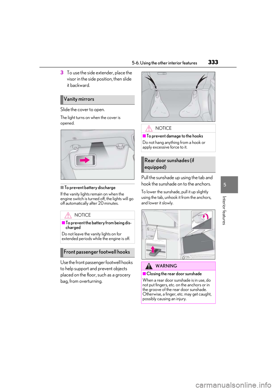 LEXUS RX350 2021  Owners Manual 3335-6. Using the other interior features
5
Interior features
3To use the side extender, place the 
visor in the side position, then slide 
it backward.
Slide the cover to open.
The light turns on whe