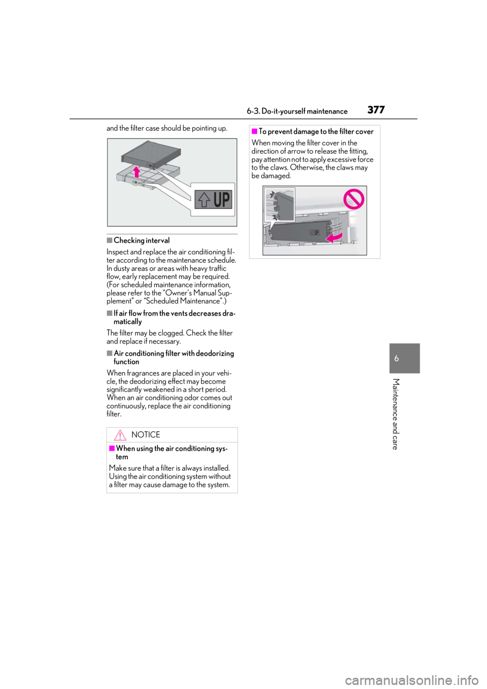 LEXUS RX350 2021  Owners Manual 3776-3. Do-it-yourself maintenance
6
Maintenance and care
and the filter case should be pointing up.
■Checking interval
Inspect and replace the air conditioning fil-
ter according to the maintenance