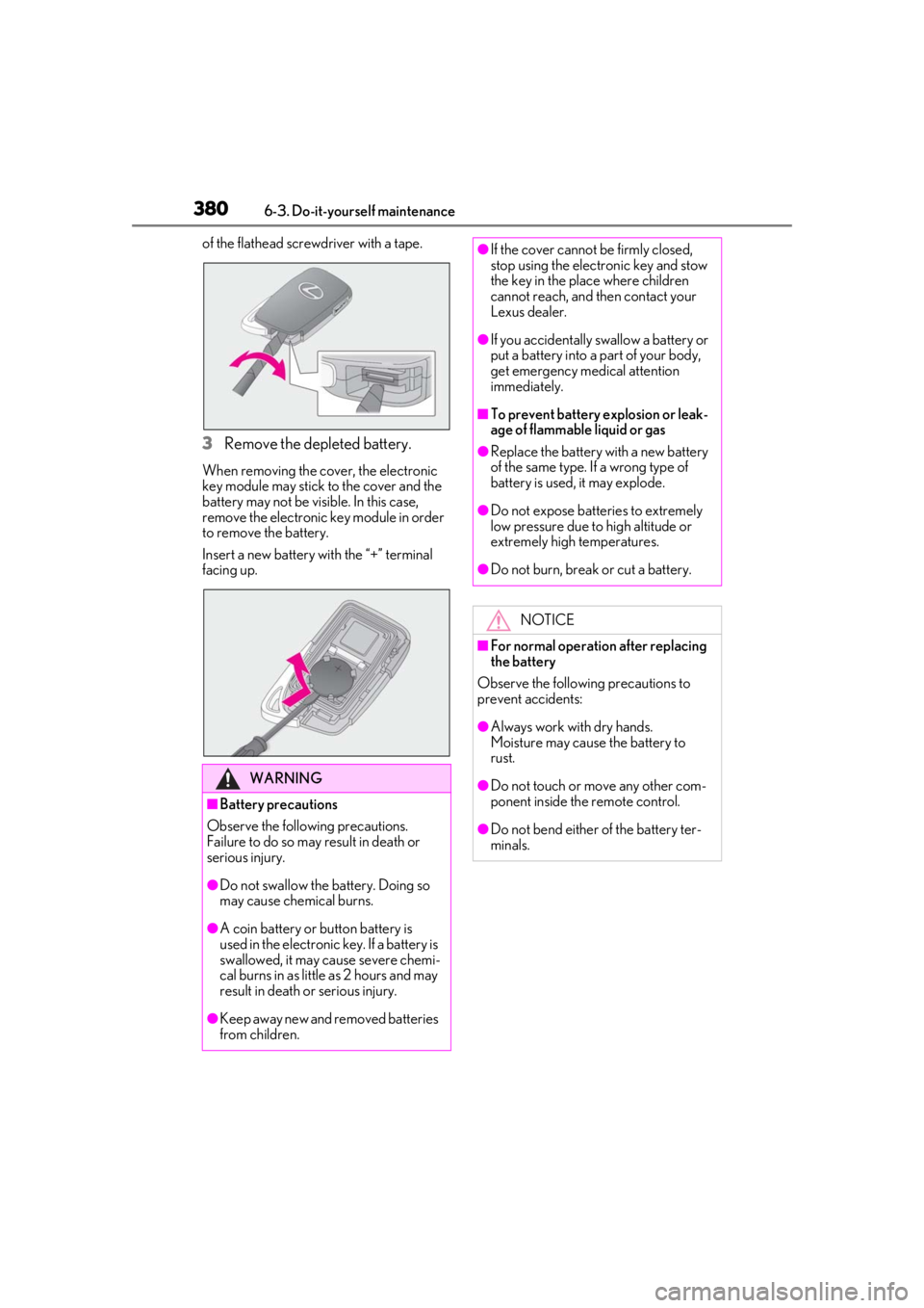 LEXUS RX350 2021  Owners Manual 3806-3. Do-it-yourself maintenance
of the flathead screwdriver with a tape.
3Remove the depleted battery.
When removing the cover, the electronic 
key module may stick to the cover and the 
battery ma