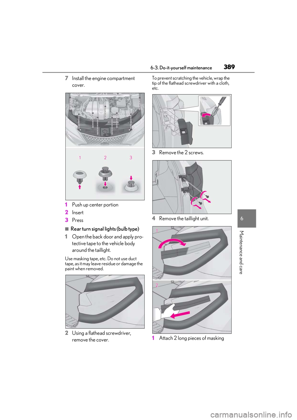 LEXUS RX350 2021  Owners Manual 3896-3. Do-it-yourself maintenance
6
Maintenance and care
7Install the engine compartment 
cover.
1 Push up center portion
2 Insert
3 Press
■Rear turn signal lights (bulb type)
1 Open the back door 