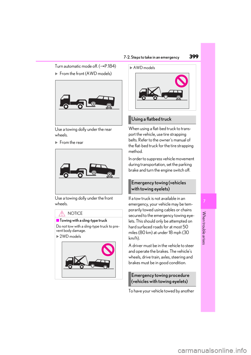 LEXUS RX350 2021  Owners Manual 3997-2. Steps to take in an emergency
7
When trouble arises
Turn automatic mode off. (P.184)
From the front (AWD models)
Use a towing dolly under the rear 
wheels.
From the rear
Use a towing 