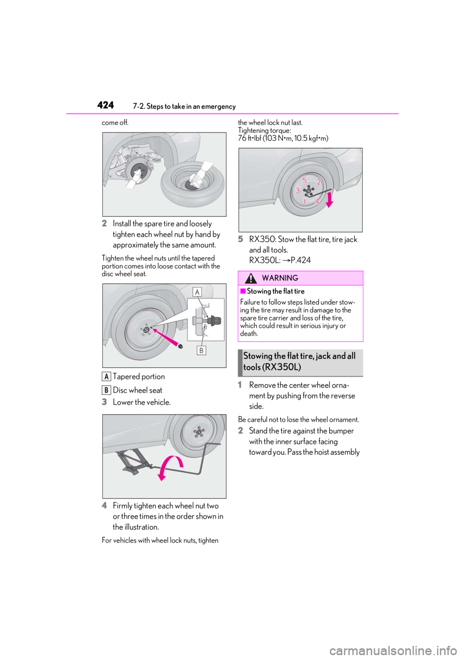 LEXUS RX350 2021  Owners Manual 4247-2. Steps to take in an emergency
come off.
2Install the spare tire and loosely 
tighten each wheel nut by hand by 
approximately the same amount.
Tighten the wheel nuts until the tapered 
portion