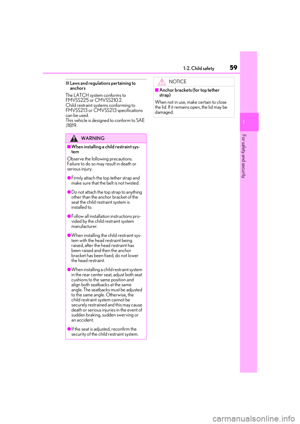 LEXUS RX350 2021  Owners Manual 591-2. Child safety
1
For safety and security
■Laws and regulations pertaining to 
anchors
The LATCH system conforms to 
FMVSS225 or CMVSS210.2. 
Child restraint systems conforming to 
FMVSS213 or C
