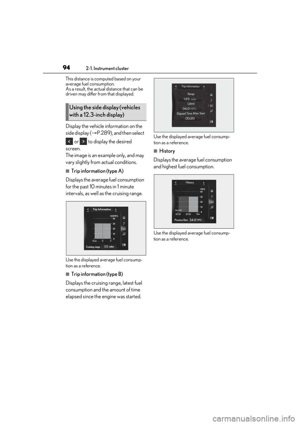 LEXUS RX350 2021  Owners Manual 942-1. Instrument cluster
This distance is computed based on your 
average fuel consumption. 
As a result, the actual distance that can be 
driven may differ from that displayed.
Display the vehicle i
