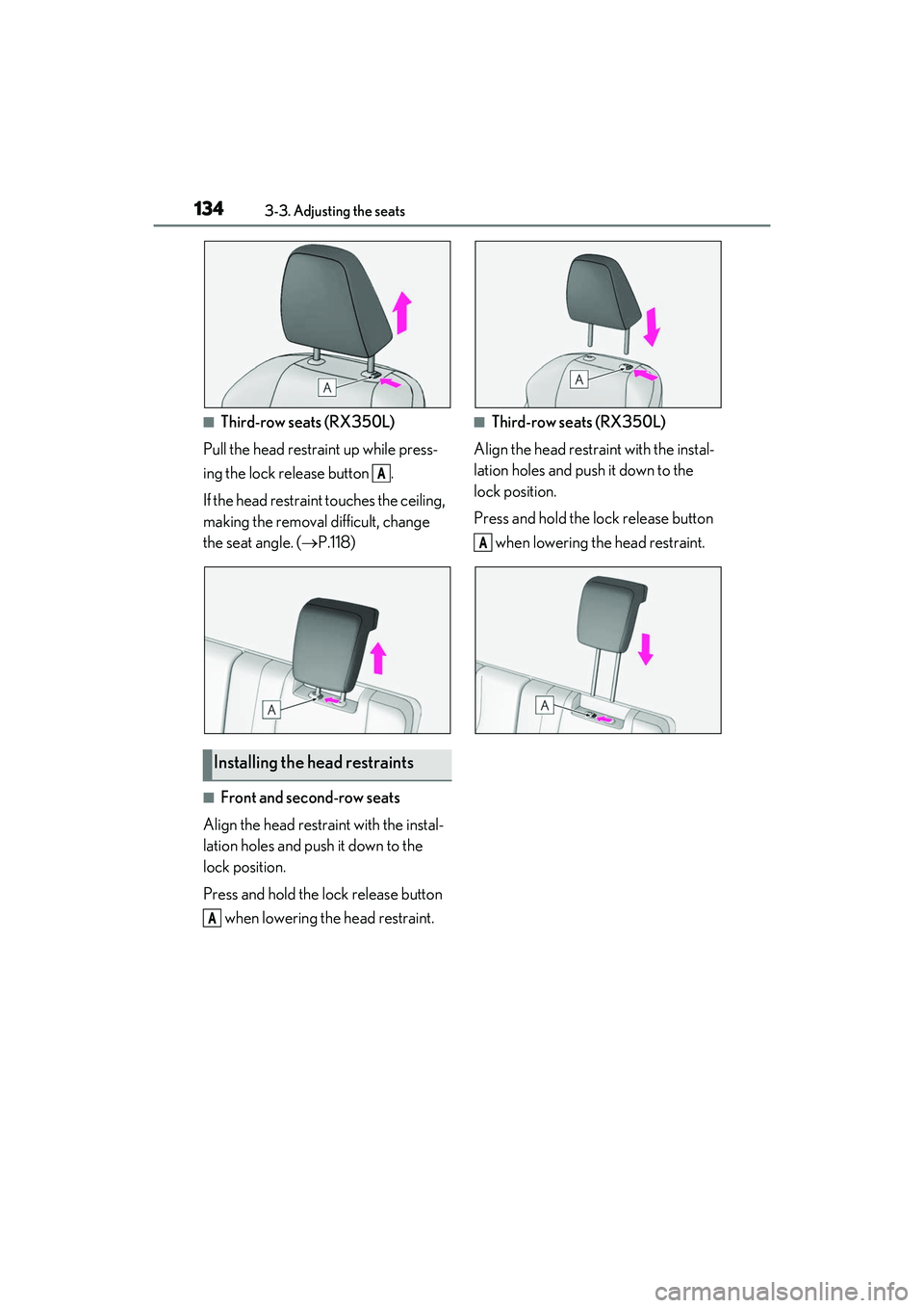 LEXUS RX350 2022  Owners Manual 1343-3. Adjusting the seats
■Third-row seats (RX350L)
Pull the head restraint up while press-
ing the lock release button  .
If the head restrain t touches the ceiling, 
making the removal difficult