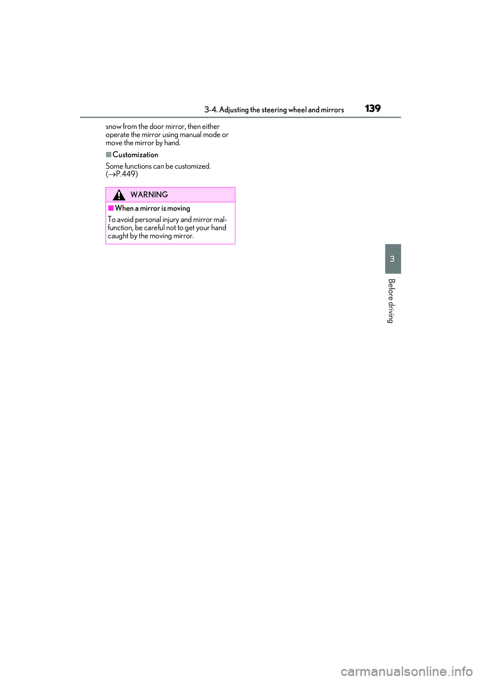 LEXUS RX350 2022  Owners Manual 1393-4. Adjusting the steering wheel and mirrors
3
Before driving
snow from the door mirror, then either 
operate the mirror using manual mode or 
move the mirror by hand.
■Customization
Some functi