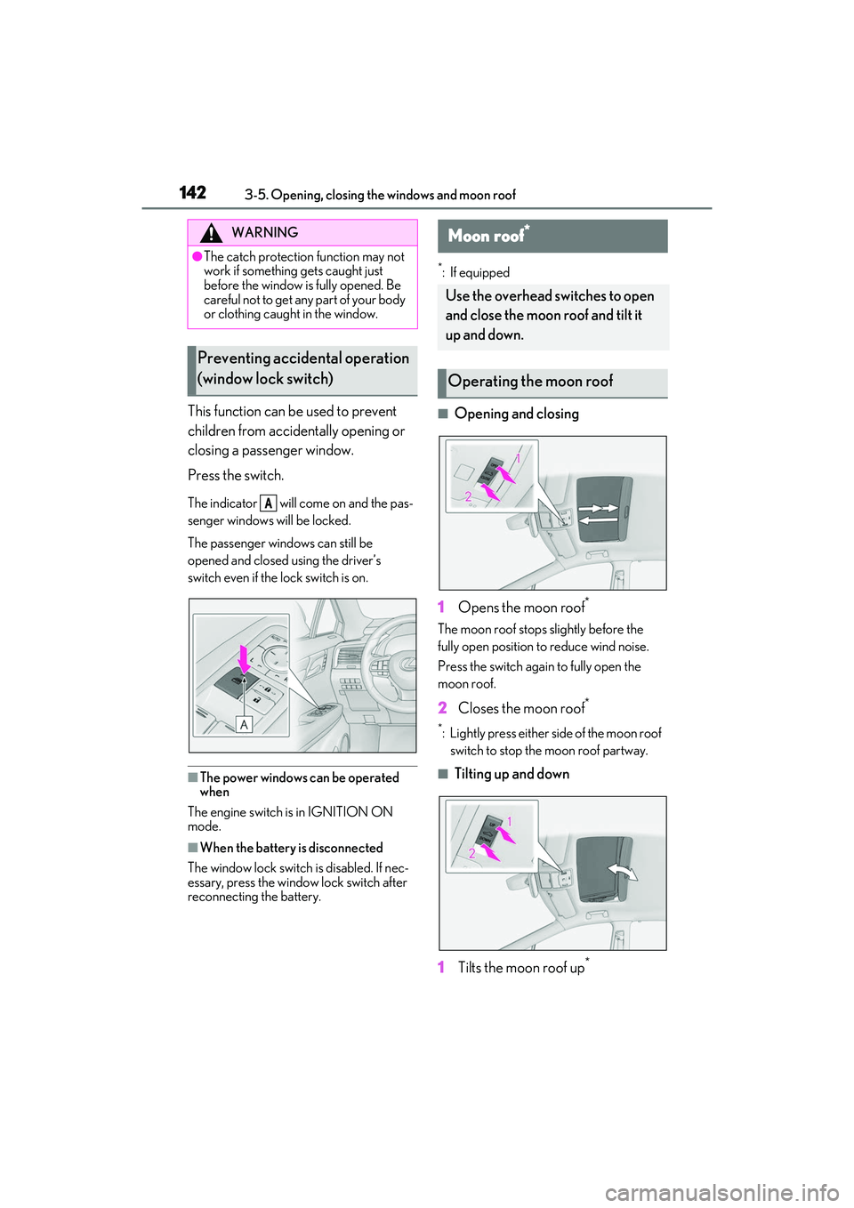 LEXUS RX350 2022  Owners Manual 1423-5. Opening, closing the windows and moon roof
This function can be used to prevent 
children from accidentally opening or 
closing a passenger window.
Press the switch.
The indicator   will come 