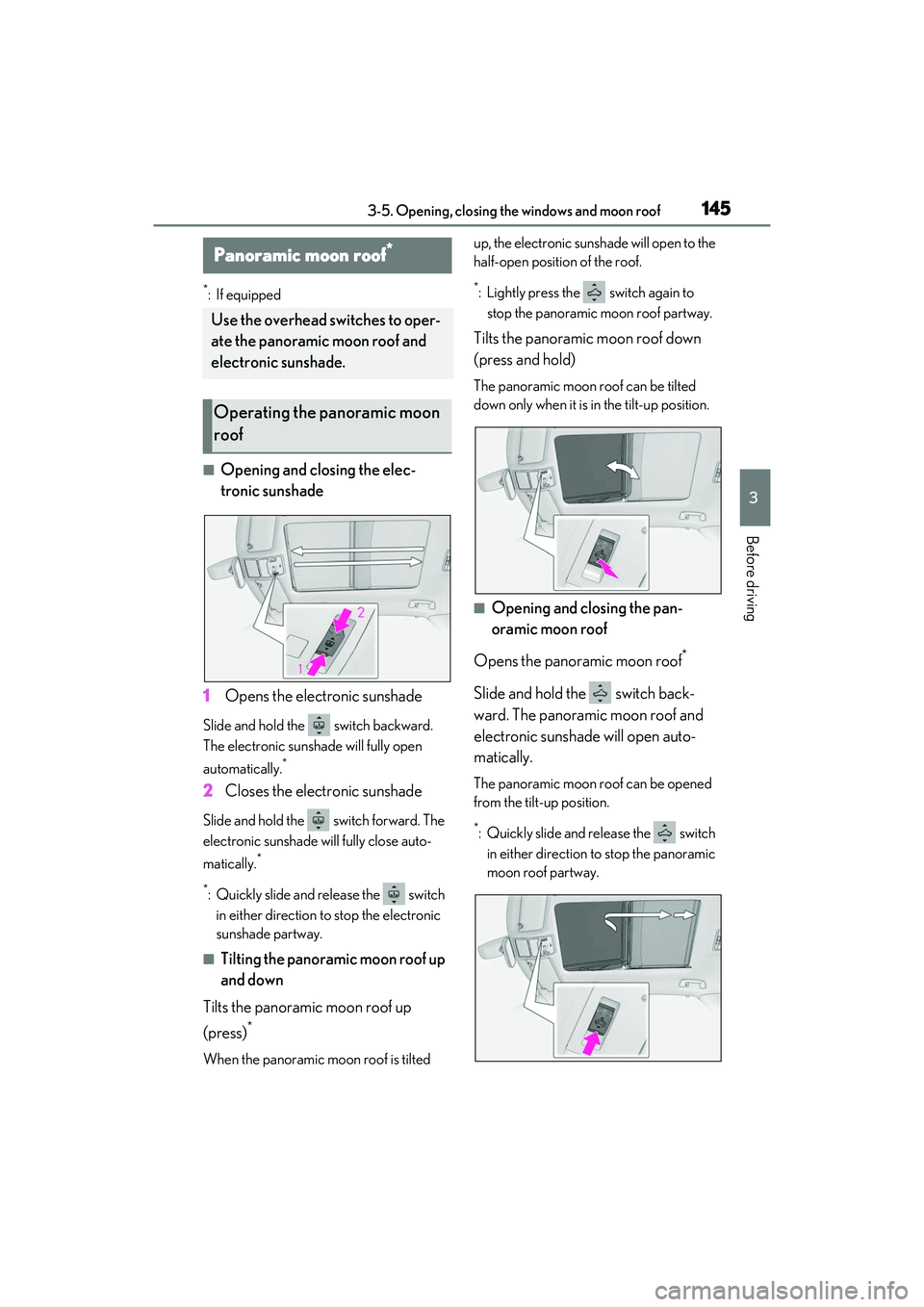 LEXUS RX350 2022  Owners Manual 1453-5. Opening, closing the windows and moon roof
3
Before driving
*:If equipped
■Opening and closing the elec-
tronic sunshade
1 Opens the electronic sunshade
Slide and hold the   switch backward.