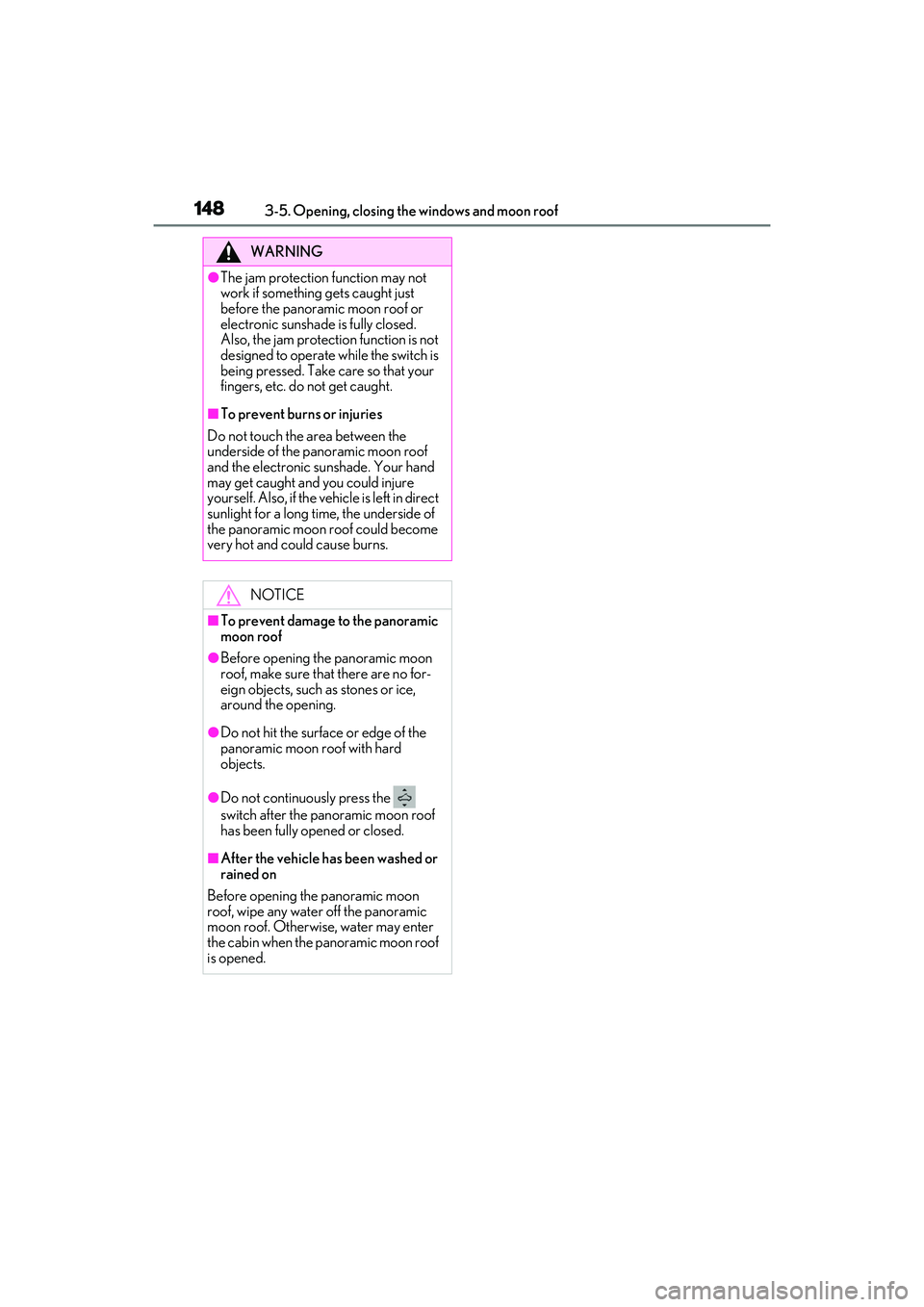 LEXUS RX350 2022  Owners Manual 1483-5. Opening, closing the windows and moon roof
WARNING
●The jam protection function may not 
work if something gets caught just 
before the panoramic moon roof or 
electronic sunshade is fully c