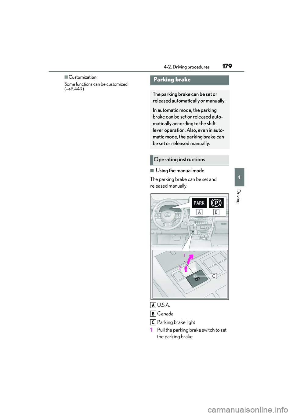 LEXUS RX350 2022  Owners Manual 1794-2. Driving procedures
4
Driving
■Customization
Some functions can be customized. 
(  P.449)
■Using the manual mode
The parking brake can be set and 
released manually.
U.S.A.
Canada
Parkin