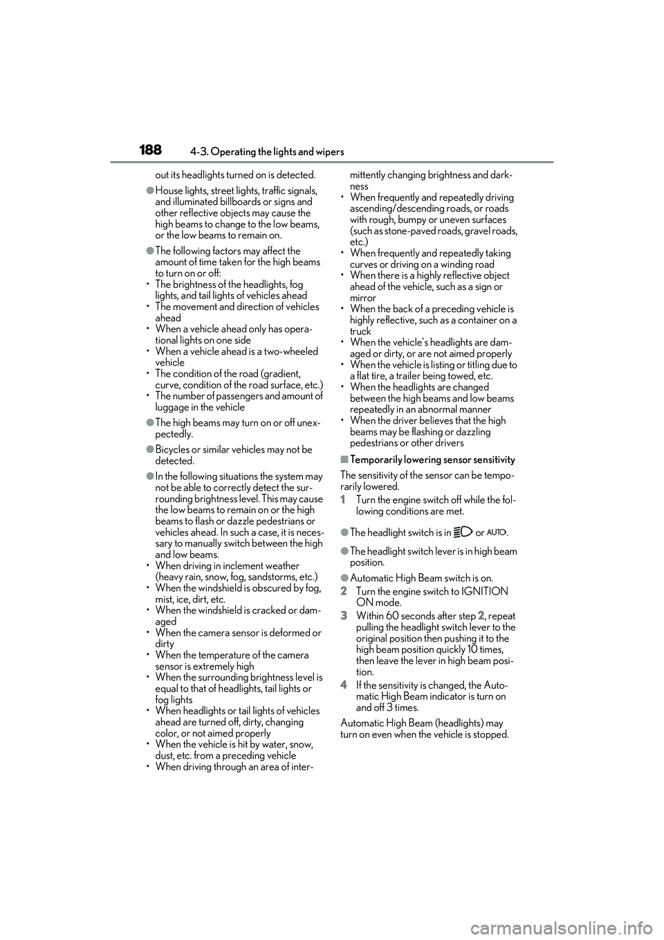 LEXUS RX350 2022  Owners Manual 1884-3. Operating the lights and wipers
out its headlights turned on is detected.
●House lights, street lights, traffic signals, 
and illuminated billboards or signs and 
other reflective objects ma