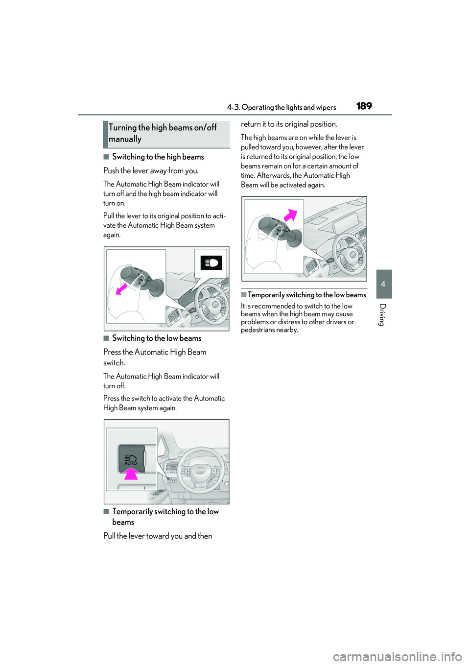 LEXUS RX350 2022  Owners Manual 1894-3. Operating the lights and wipers
4
Driving
■Switching to the high beams
Push the lever away from you.
The Automatic High Beam indicator will 
turn off and the high beam indicator will 
turn o