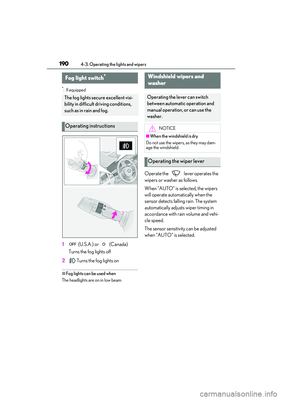 LEXUS RX350 2022  Owners Manual 1904-3. Operating the lights and wipers
*:If equipped
1 (U.S.A.) or   (Canada)
Turns the fog lights off
2  Turns the fog lights on
■Fog lights can be used when
The headlights are on in low beam.
Ope