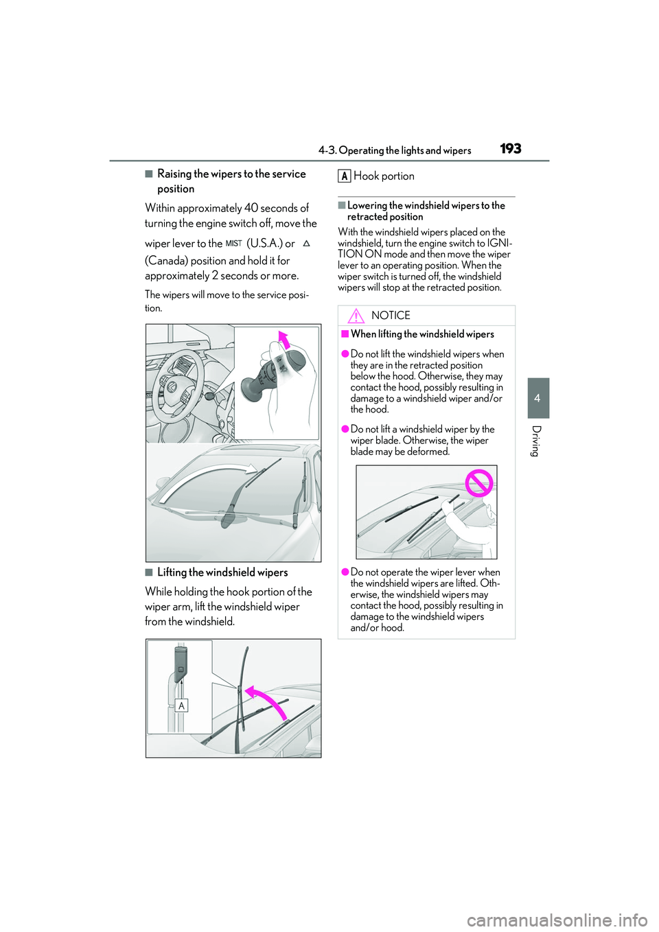 LEXUS RX350 2022  Owners Manual 1934-3. Operating the lights and wipers
4
Driving
■Raising the wipers to the service 
position
Within approximately 40 seconds of 
turning the engine switch off, move the 
wiper lever to the   (U.S.