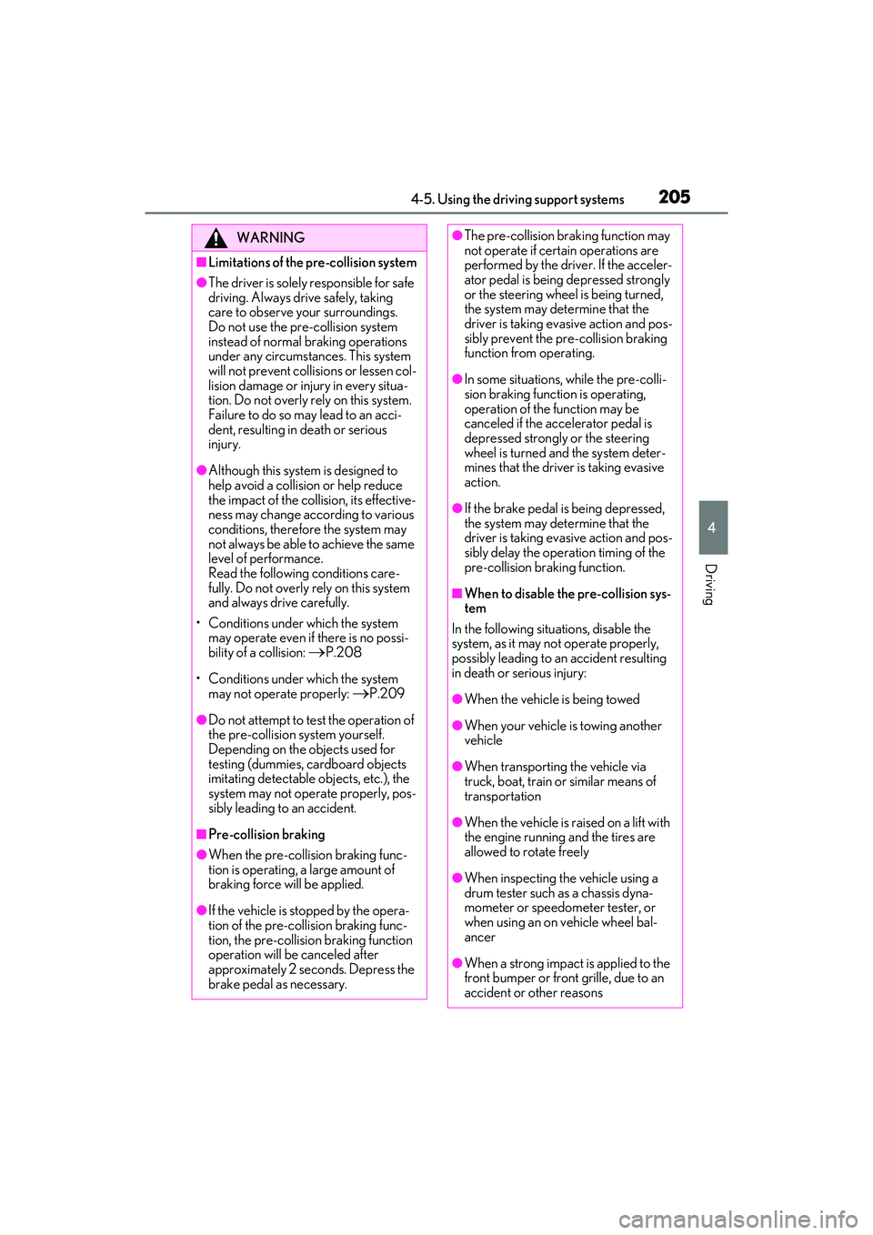 LEXUS RX350 2022  Owners Manual 2054-5. Using the driving support systems
4
Driving
WARNING
■Limitations of the pre-collision system
●The driver is solely responsible for safe 
driving. Always drive safely, taking 
care to obser