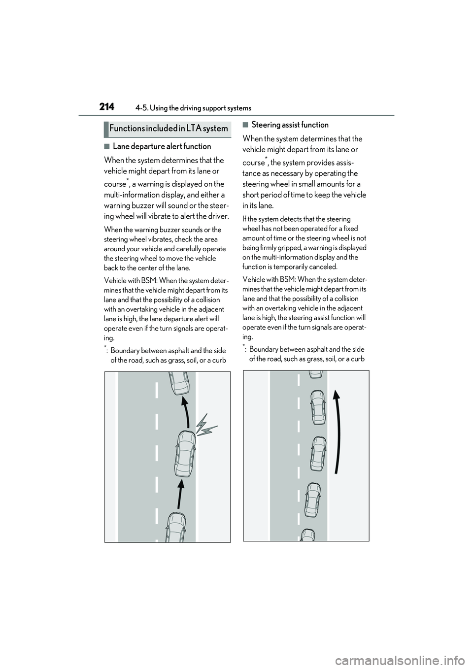 LEXUS RX350 2022  Owners Manual 2144-5. Using the driving support systems
■Lane departure alert function
When the system determines that the 
vehicle might depart from its lane or 
course
*, a warning is displayed on the 
multi-in