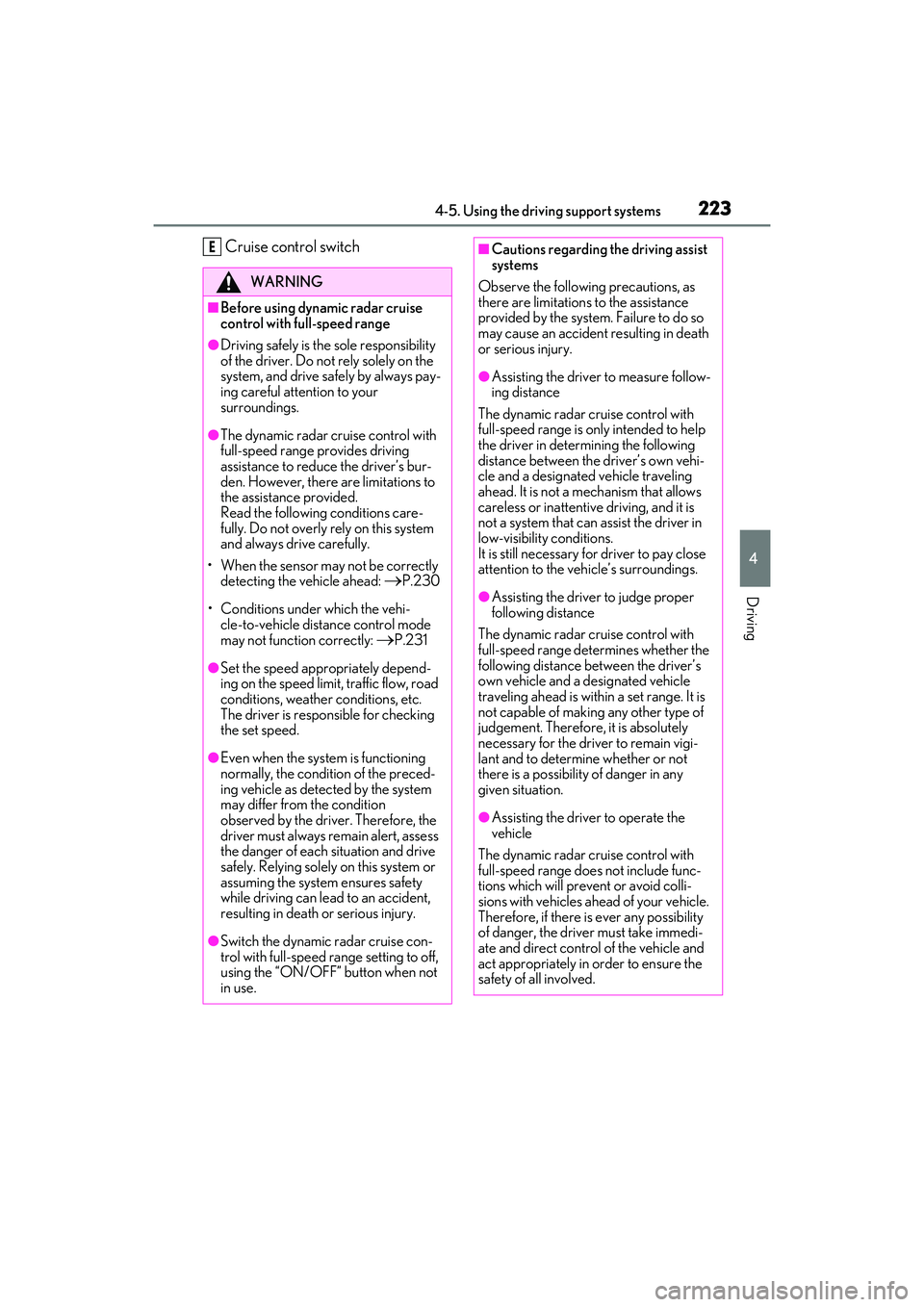 LEXUS RX350 2022  Owners Manual 2234-5. Using the driving support systems
4
Driving
Cruise control switch
WARNING
■Before using dynamic radar cruise 
control with full-speed range
●Driving safely is the sole responsibility 
of t