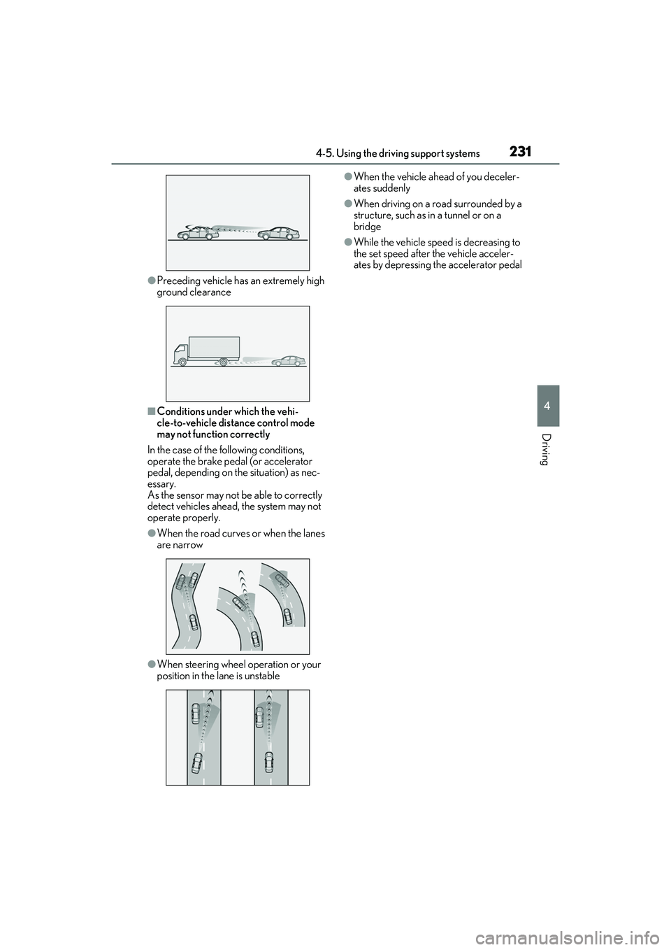 LEXUS RX350 2022  Owners Manual 2314-5. Using the driving support systems
4
Driving
●Preceding vehicle has an extremely high 
ground clearance
■Conditions under which the vehi-
cle-to-vehicle distance control mode 
may not funct