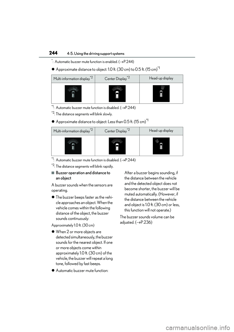 LEXUS RX350 2022  Owners Manual 2444-5. Using the driving support systems
*: Automatic buzzer mute function is enabled. (P.244)
 Approximate distance to object: 1. 0 ft. (30 cm) to 0.5 ft. (15 cm)*1
*1: Automatic buzzer mute f