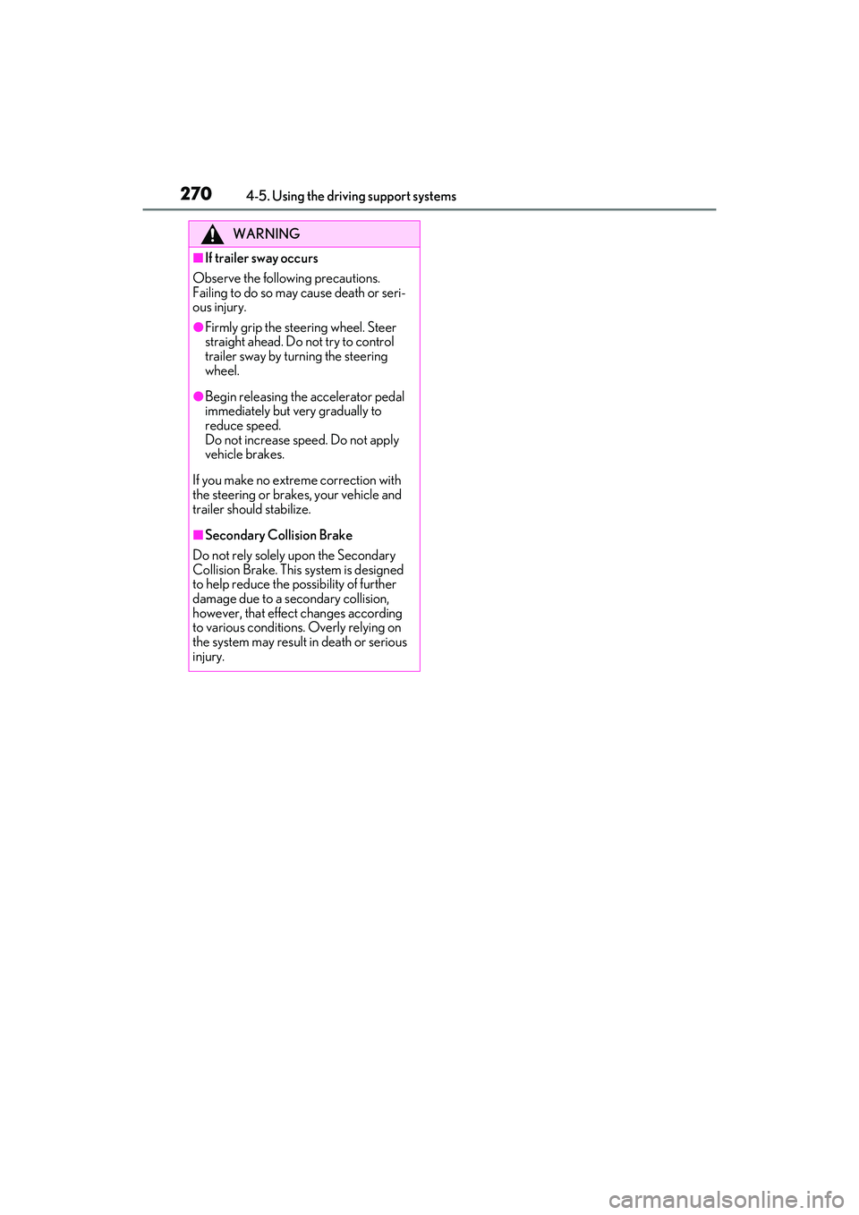 LEXUS RX350 2022  Owners Manual 2704-5. Using the driving support systems
WARNING
■If trailer sway occurs
Observe the following precautions.
Failing to do so may cause death or seri-
ous injury.
●Firmly grip the stee ring wheel.
