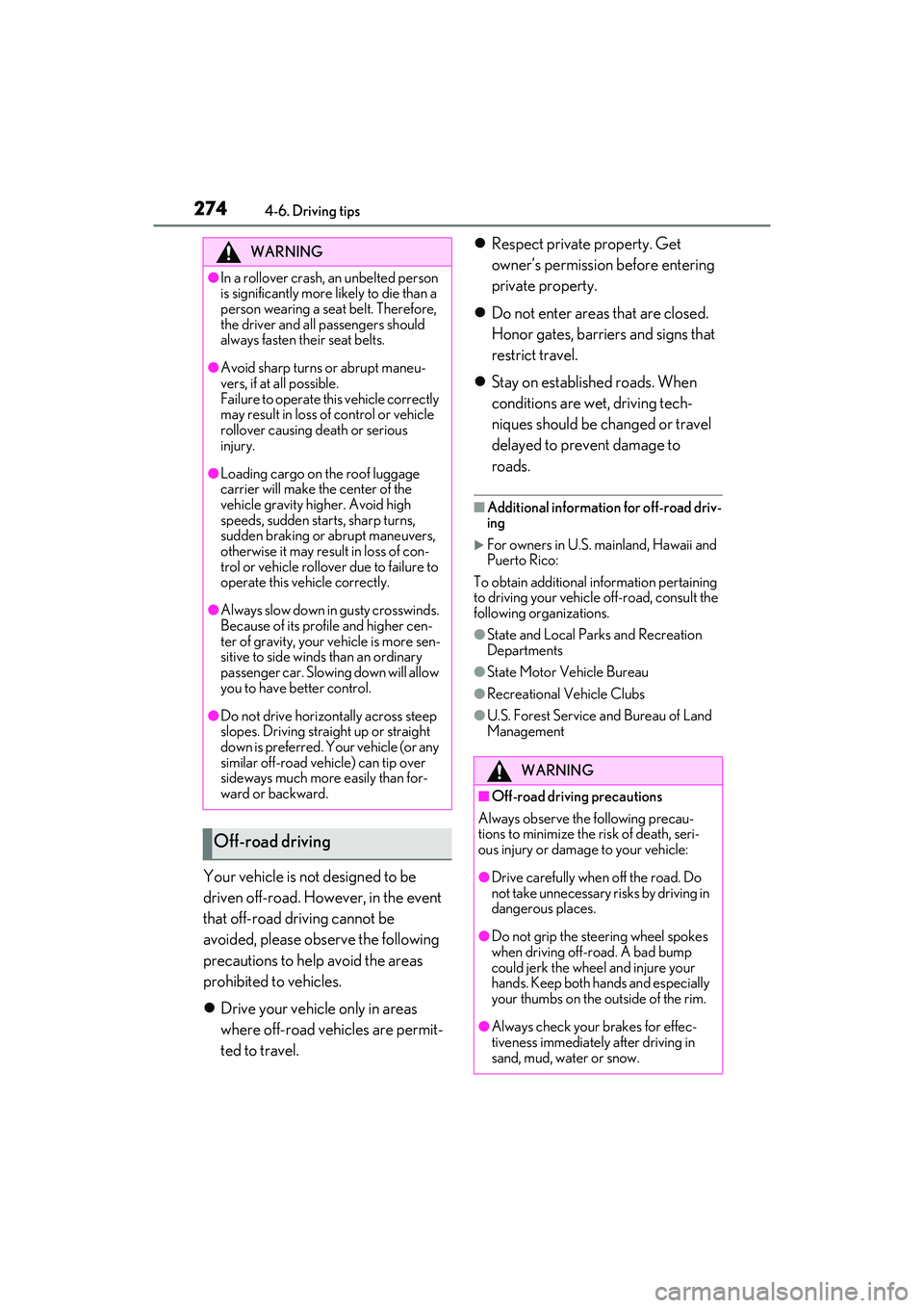 LEXUS RX350 2022  Owners Manual 2744-6. Driving tips
Your vehicle is not designed to be 
driven off-road. However, in the event 
that off-road driving cannot be 
avoided, please observe the following 
precautions to help avoid the a