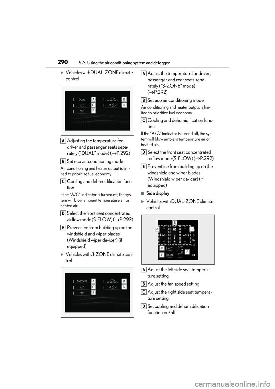 LEXUS RX350 2022  Owners Manual 2905-3. Using the air conditioning system and defogger
Vehicles with DUAL-ZONE climate 
control
Adjusting the temperature for 
driver and passenger seats sepa-
rately (“DUAL” mode) ( P.292)
