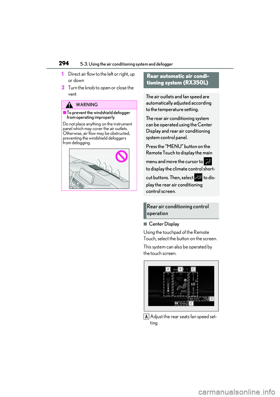 LEXUS RX350 2022  Owners Manual 2945-3. Using the air conditioning system and defogger
1Direct air flow to the left or right, up 
or down
2 Turn the knob to open or close the 
vent
■Center Display
Using the touchpad of the Remote 