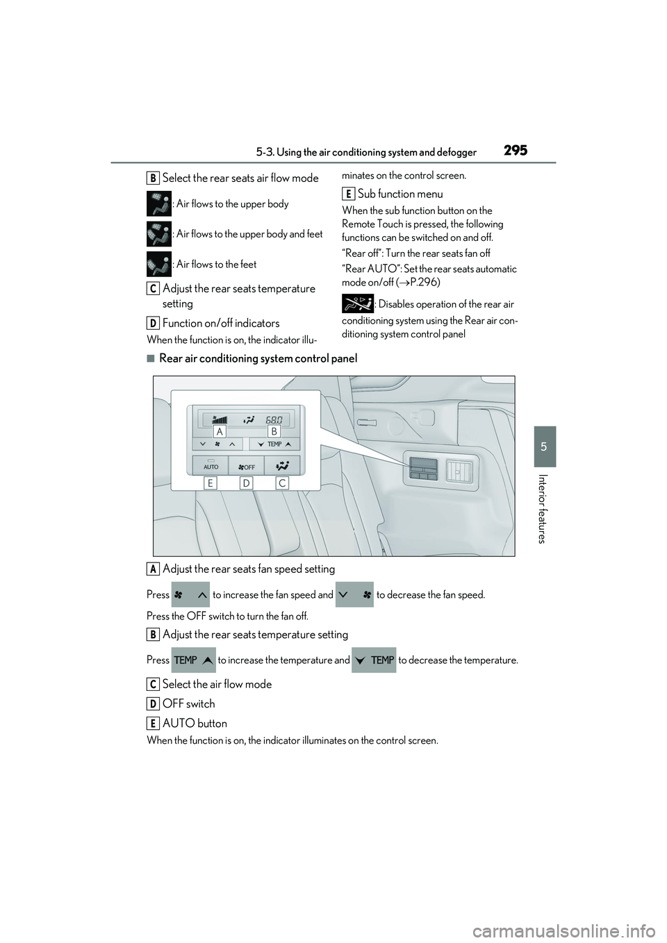 LEXUS RX350 2022 Owners Manual 2955-3. Using the air conditioning system and defogger
5
Interior features
Select the rear seats air flow mode
: Air flows to the upper body
: Air flows to the upper body and feet
: Air flows to the f LEXUS RX350 2022 Owners Manual 2955-3. Using the air conditioning system and defogger
5
Interior features
Select the rear seats air flow mode
: Air flows to the upper body
: Air flows to the upper body and feet
: Air flows to the f
