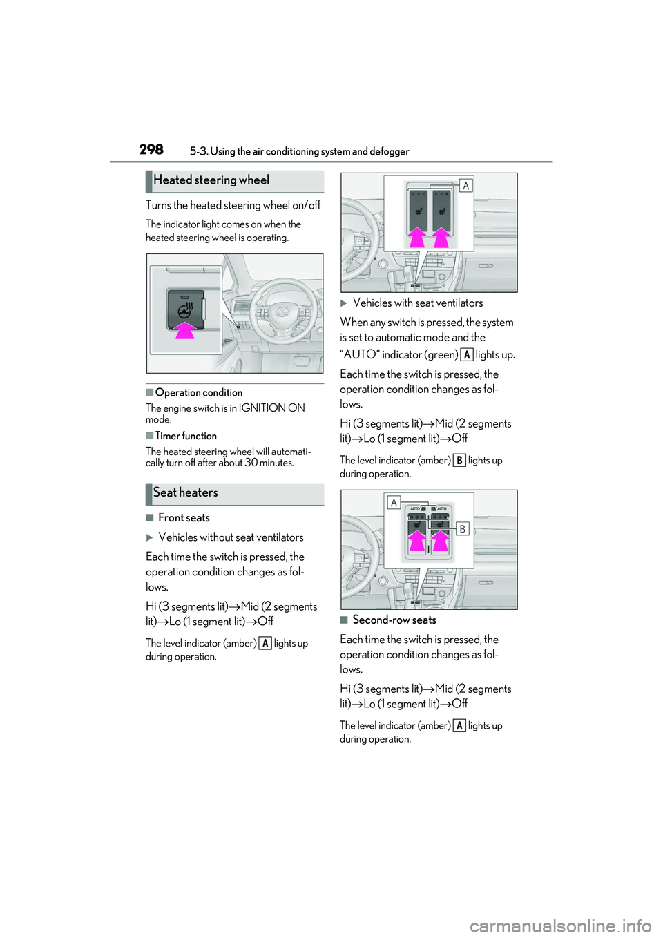 LEXUS RX350 2022  Owners Manual 2985-3. Using the air conditioning system and defogger
Turns the heated steering wheel on/off
The indicator light comes on when the 
heated steering wheel is operating.
■Operation condition
The engi