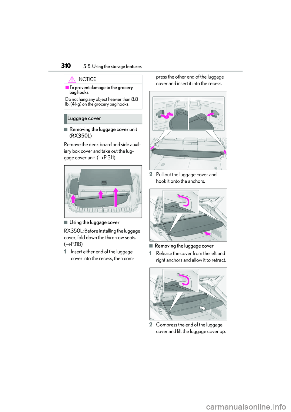 LEXUS RX350 2022  Owners Manual 3105-5. Using the storage features
■Removing the luggage cover unit 
(RX350L)
Remove the deck board and side auxil-
iary box cover and take out the lug-
gage cover unit. ( P.311)
■Using the lug