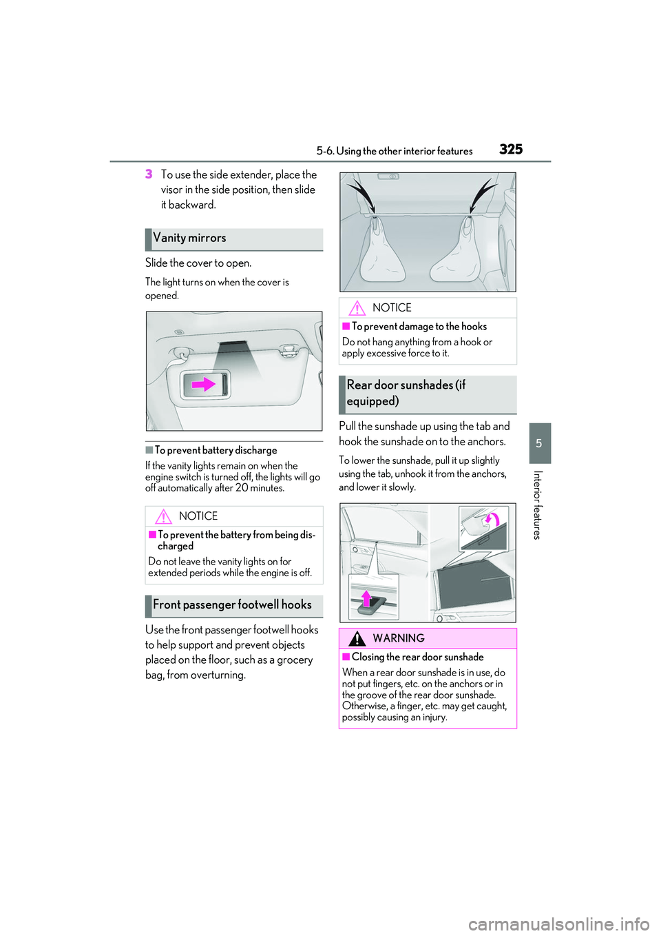 LEXUS RX350 2022  Owners Manual 3255-6. Using the other interior features
5
Interior features
3To use the side extender, place the 
visor in the side position, then slide 
it backward.
Slide the cover to open.
The light turns on whe