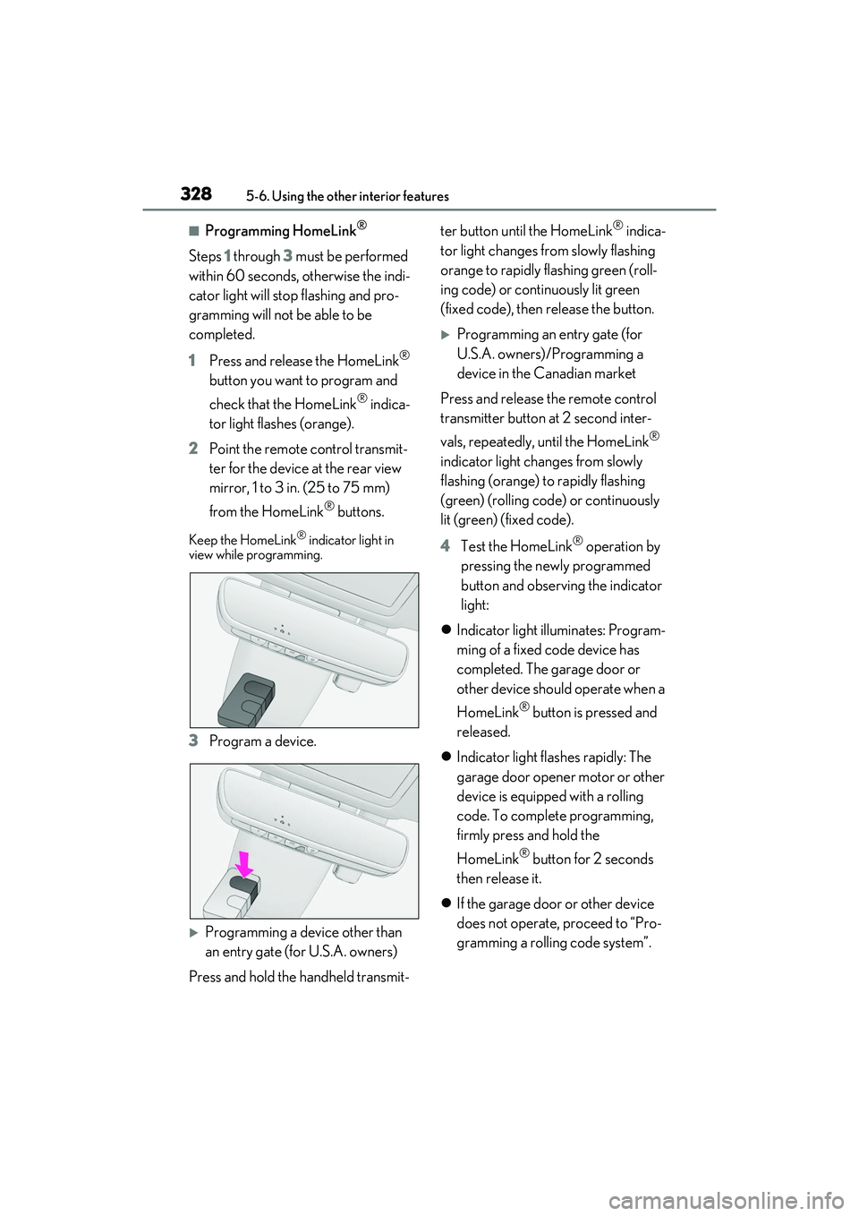 LEXUS RX350 2022 Owners Manual 3285-6. Using the other interior features
■Programming HomeLink®
Steps 1 through 3 must be performed
within 60 seconds, otherwise the indi-
cator light will stop flashing and pro-
gramming will n LEXUS RX350 2022 Owners Manual 3285-6. Using the other interior features
■Programming HomeLink®
Steps 1 through 3 must be performed
within 60 seconds, otherwise the indi-
cator light will stop flashing and pro-
gramming will n