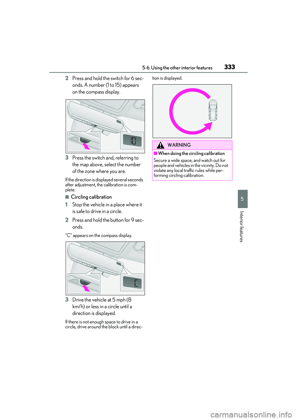 LEXUS RX350 2022  Owners Manual 3335-6. Using the other interior features
5
Interior features
2Press and hold the switch for 6 sec-
onds. A number (1 to 15) appears 
on the compass display.
3 Press the switch and, referring to 
the 