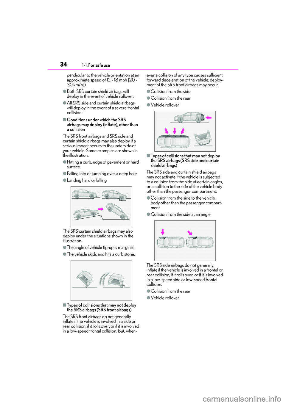 LEXUS RX350 2022  Owners Manual 341-1. For safe use
pendicular to the vehicle orientation at an 
approximate speed of 12 - 18 mph [20 - 
30 km/h]).
●Both SRS curtain shield airbags will 
deploy in the event of vehicle rollover.
