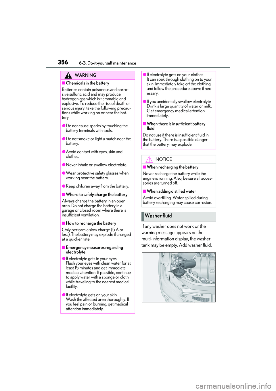 LEXUS RX350 2022  Owners Manual 3566-3. Do-it-yourself maintenance
If any washer does not work or the 
warning message appears on the 
multi-information display, the washer 
tank may be empty. Add washer fluid.
WARNING
■Chemicals 