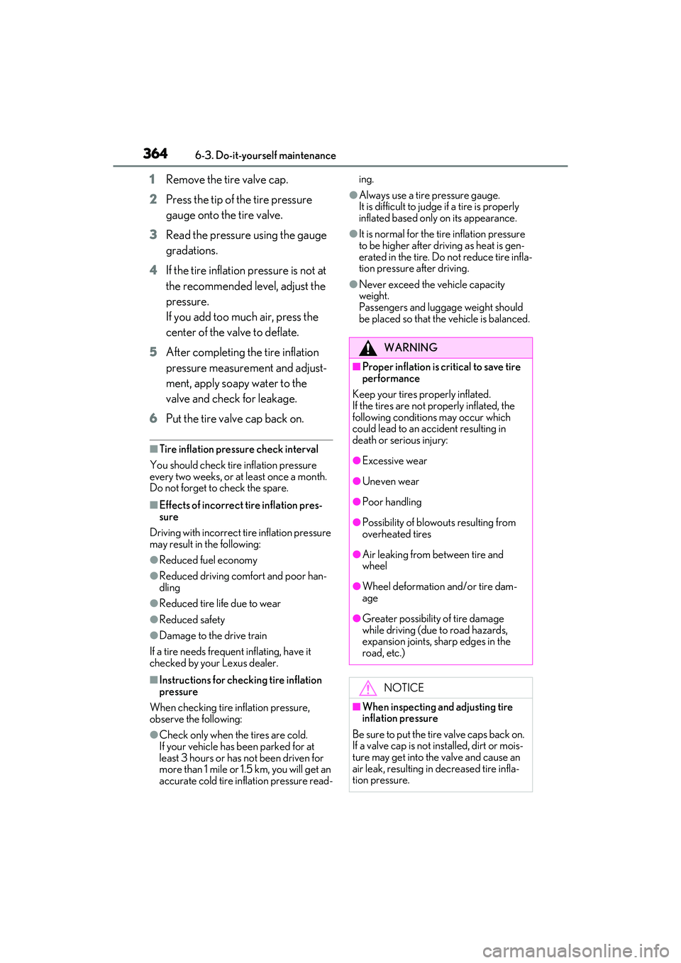 LEXUS RX350 2022 Owners Manual 3646-3. Do-it-yourself maintenance
1Remove the tire valve cap.
2 Press the tip of the tire pressure
gauge onto the tire valve.
3 Read the pressure using the gauge
gradations.
4 If the tire inflation LEXUS RX350 2022 Owners Manual 3646-3. Do-it-yourself maintenance
1Remove the tire valve cap.
2 Press the tip of the tire pressure
gauge onto the tire valve.
3 Read the pressure using the gauge
gradations.
4 If the tire inflation