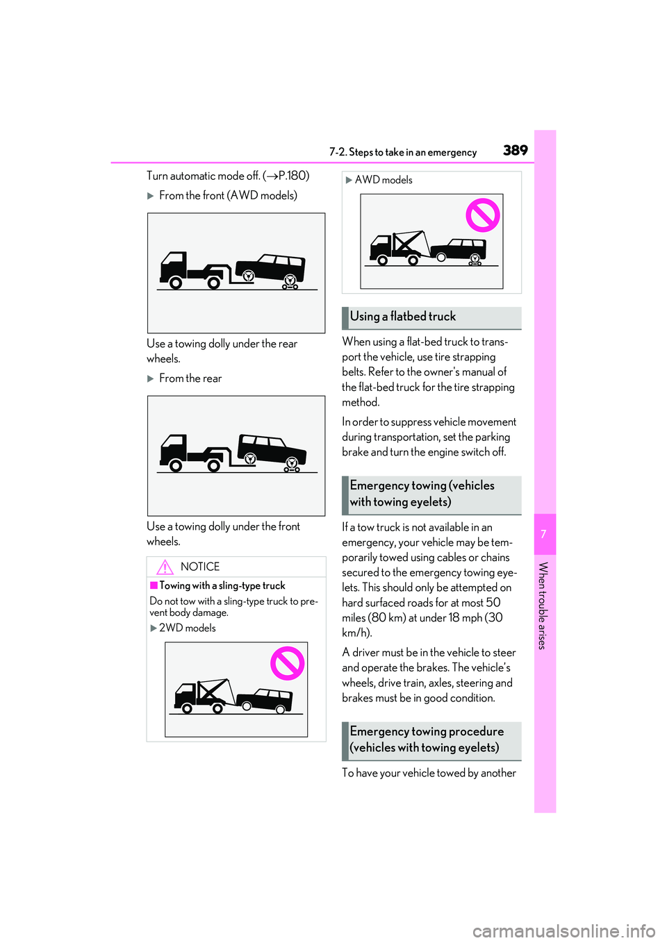 LEXUS RX350 2022  Owners Manual 3897-2. Steps to take in an emergency
7
When trouble arises
Turn automatic mode off. (P.180)
From the front (AWD models)
Use a towing dolly under the rear 
wheels.
From the rear
Use a towing 