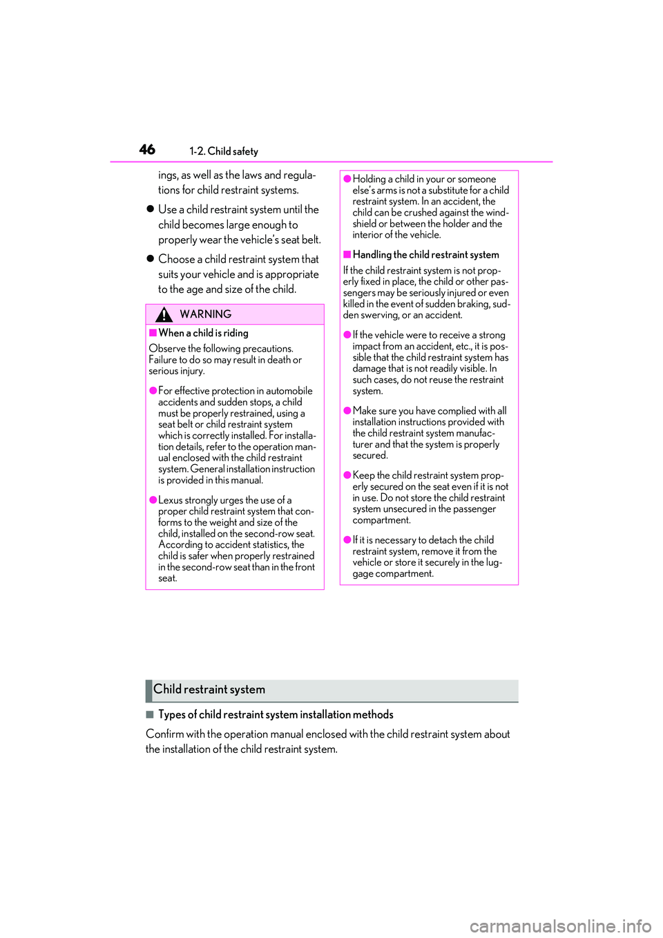 LEXUS RX350 2022  Owners Manual 461-2. Child safety
ings, as well as the laws and regula-
tions for child restraint systems.
 Use a child restraint system until the 
child becomes large enough to 
properly wear the vehicle’s se