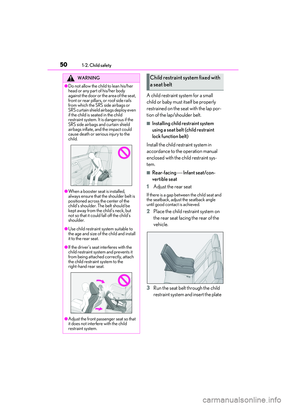 LEXUS RX350 2022  Owners Manual 501-2. Child safety
A child restraint system for a small 
child or baby must itself be properly 
restrained on the seat with the lap por-
tion of the lap/shoulder belt.
■Installing child restraint s