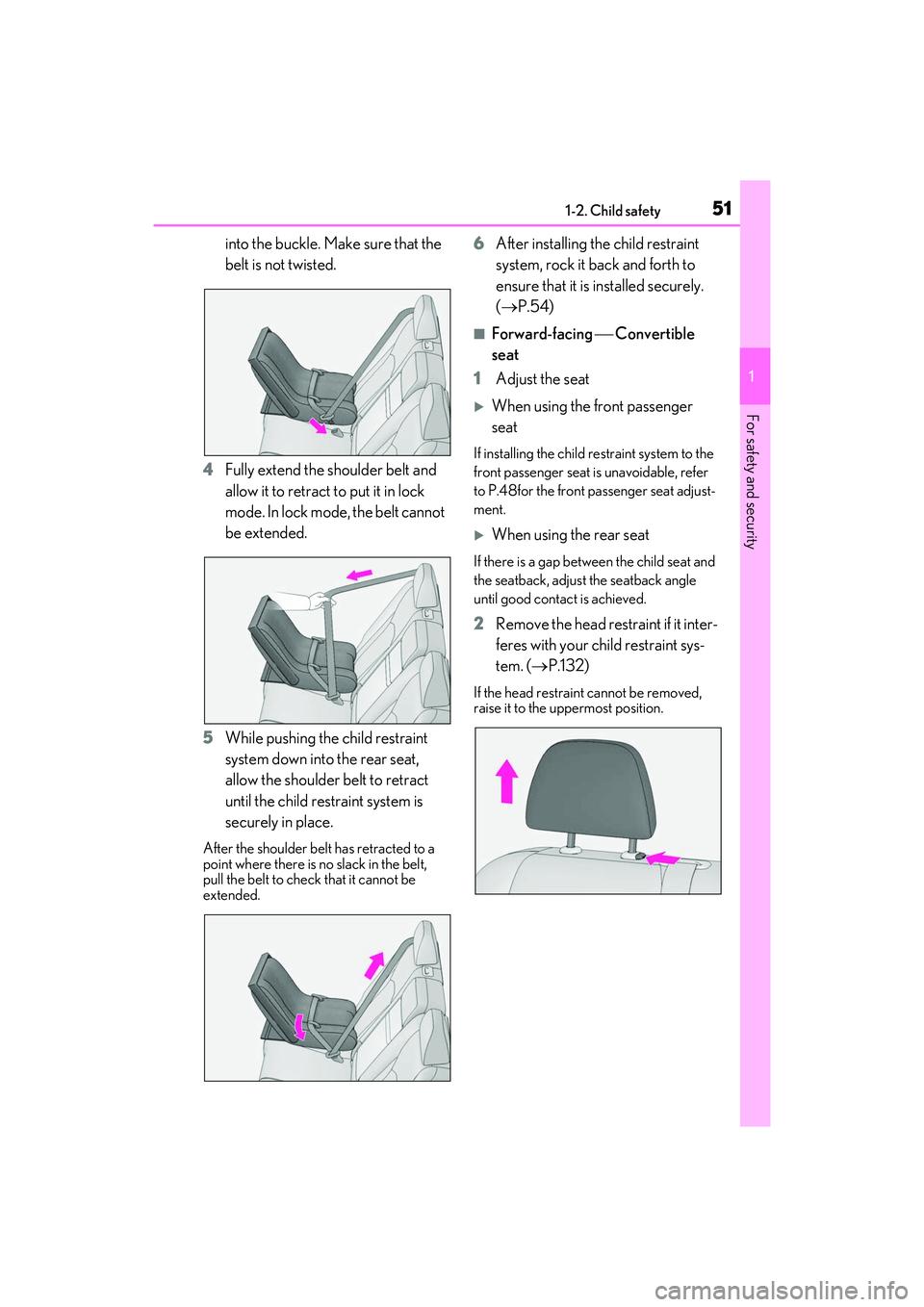 LEXUS RX350 2022  Owners Manual 511-2. Child safety
1
For safety and security
into the buckle. Make sure that the 
belt is not twisted.
4 Fully extend the shoulder belt and 
allow it to retract to put it in lock 
mode. In lock mode,