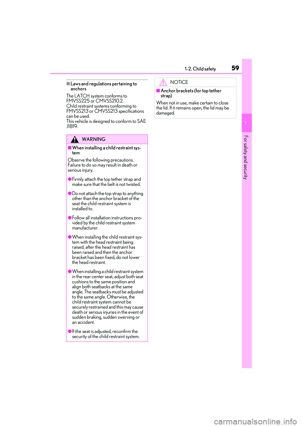 LEXUS RX350 2022  Owners Manual 591-2. Child safety
1
For safety and security
■Laws and regulations pertaining to 
anchors
The LATCH system conforms to 
FMVSS225 or CMVSS210.2. 
Child restraint systems conforming to 
FMVSS213 or C