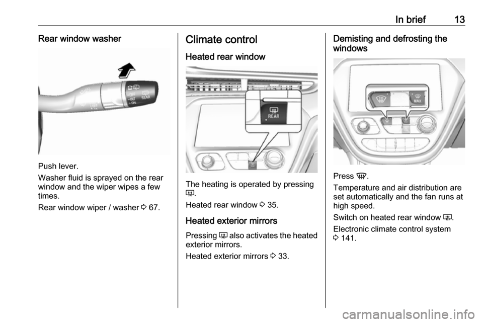 OPEL AMPERA E 2018  Manual user In brief13Rear window washer
Push lever.
Washer fluid is sprayed on the rear
window and the wiper wipes a few
times.
Rear window wiper / washer  3 67.
Climate control
Heated rear window
The heating is