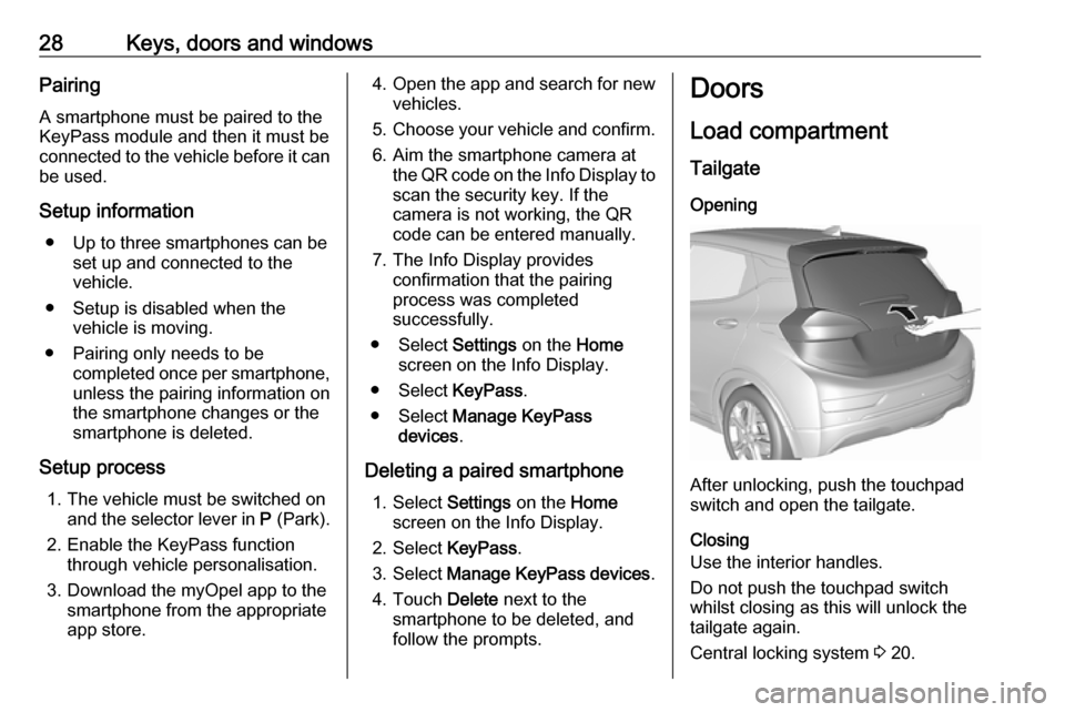 OPEL AMPERA E 2018.5 Manual user 28Keys, doors and windowsPairing
A smartphone must be paired to the
KeyPass module and then it must be
connected to the vehicle before it can be used.
Setup information ● Up to three smartphones can OPEL AMPERA E 2018.5 Manual user 28Keys, doors and windowsPairing
A smartphone must be paired to the
KeyPass module and then it must be
connected to the vehicle before it can be used.
Setup information ● Up to three smartphones can
