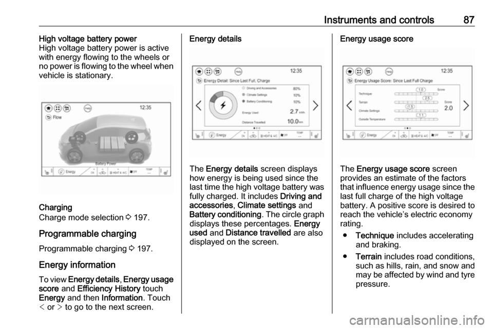 OPEL AMPERA E 2018.5 Manual user Instruments and controls87High voltage battery power
High voltage battery power is active
with energy flowing to the wheels or
no power is flowing to the wheel when
vehicle is stationary.
Charging
Cha OPEL AMPERA E 2018.5 Manual user Instruments and controls87High voltage battery power
High voltage battery power is active
with energy flowing to the wheels or
no power is flowing to the wheel when
vehicle is stationary.
Charging
Cha
