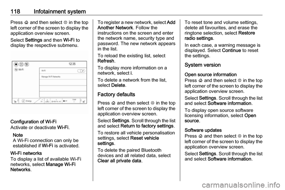 OPEL AMPERA E 2019 Manual user 118Infotainment systemPress p and then select 1 in the top
left corner of the screen to display the application overview screen.
Select Settings and then Wi-Fi to
display the respective submenu.
C OPEL AMPERA E 2019 Manual user 118Infotainment systemPress p and then select 1 in the top
left corner of the screen to display the application overview screen.
Select Settings and then Wi-Fi to
display the respective submenu.
C