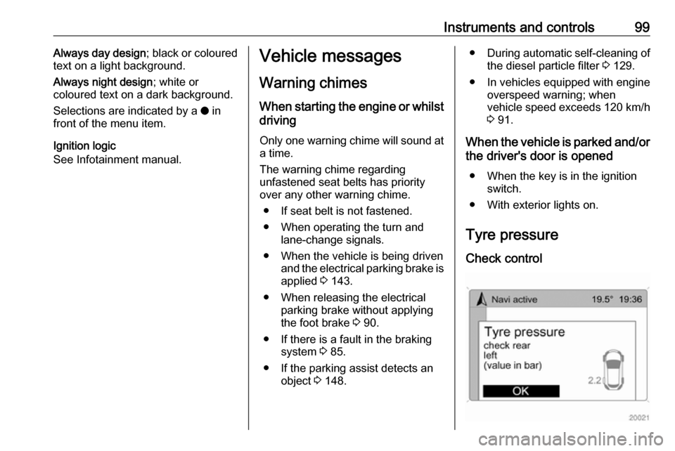 OPEL ANTARA 2017.5 Manual user Instruments and controls99Always day design; black or coloured
text on a light background.
Always night design ; white or
coloured text on a dark background.
Selections are indicated by a o in
front OPEL ANTARA 2017.5 Manual user Instruments and controls99Always day design; black or coloured
text on a light background.
Always night design ; white or
coloured text on a dark background.
Selections are indicated by a o in
front