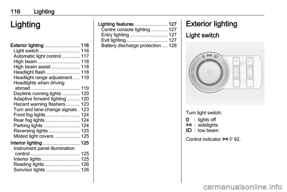 OPEL ASTRA J 2018 Manual user 116LightingLightingExterior lighting.......................... 116
Light switch .............................. 116
Automatic light control .............117
High beam ............................... 11 OPEL ASTRA J 2018 Manual user 116LightingLightingExterior lighting.......................... 116
Light switch .............................. 116
Automatic light control .............117
High beam ............................... 11