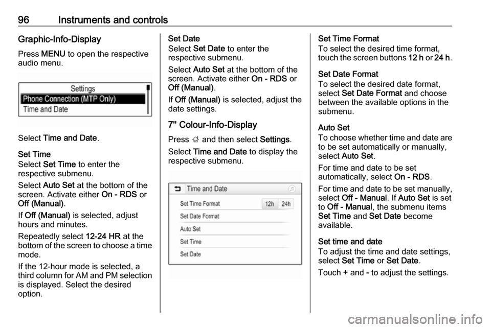 OPEL ASTRA K 2017.5  Manual user 96Instruments and controlsGraphic-Info-DisplayPress  MENU  to open the respective
audio menu.
Select  Time and Date .
Set Time
Select  Set Time  to enter the
respective submenu.
Select  Auto Set  at t