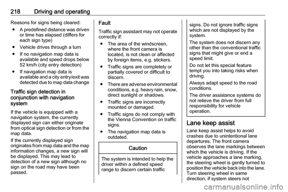 OPEL ASTRA K 2018.5  Manual user 218Driving and operatingReasons for signs being cleared:● A predefined distance was driven
or time has elapsed (differs for
each sign type)
● Vehicle drives through a turn
● If no navigation map