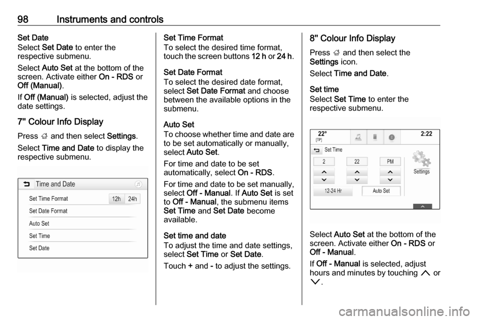 OPEL ASTRA K 2020 Owners Manual 98Instruments and controlsSet Date
Select Set Date to enter the
respective submenu.
Select Auto Set at the bottom of the
screen. Activate either On - RDS or
Off (Manual) .
If Off (Manual) is se OPEL ASTRA K 2020 Owners Manual 98Instruments and controlsSet Date
Select Set Date to enter the
respective submenu.
Select Auto Set at the bottom of the
screen. Activate either On - RDS or
Off (Manual) .
If Off (Manual) is se